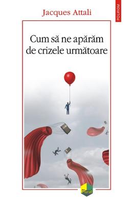 Cum sa ne aparam de crizele urmatoare - Jacques Attali 1 Cum sa ne aparam de crizele urmatoare - Jacques Attali