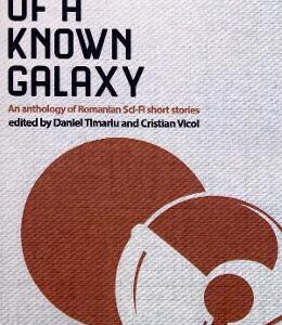 East of a Known Galaxy. An Anthology of Romanian Sci-Fi Short Stories - Daniel Timariu