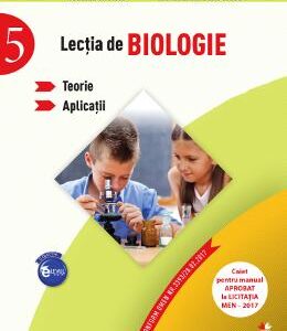 Lectia de biologie - Clasa 5 - Teorie. Aplicatii - Jeanina Cirstoiu, Alexandrina-Dana Grasu