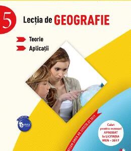Lectia de geografie - Clasa 5 - Teorie. Aplicatii - Violeta Dascalu, Diana Alexandra Popovici, Stefania Omrani