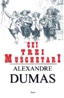Cei trei muschetari - Alexandre Dumas 1 Cei trei muschetari - Alexandre Dumas