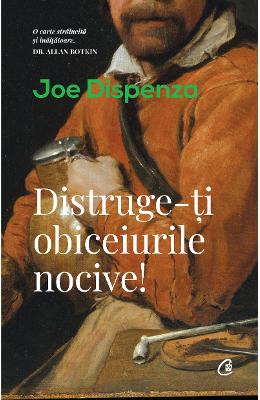 Distruge-ti obiceiurile nocive! - Joe Dispenza 1 Distruge-ti obiceiurile nocive! - Joe Dispenza