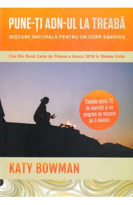 Pune-ti ADN-ul la treaba - Katy Bowman 1 Pune-ti ADN-ul la treaba - Katy Bowman