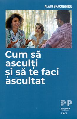 Cum sa asculti si sa te faci ascultat - Alain Braconnier 1 Cum sa asculti si sa te faci ascultat - Alain Braconnier