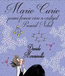 Marie Curie, prima femeie care a castigat Premiul Nobel - Davide Morosinotto