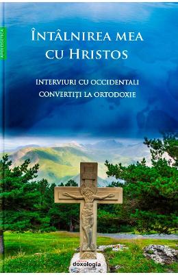 Intalnirea mea cu Hristos - Interviuri cu occidentali convertiti la Ortodoxie 1 Intalnirea mea cu Hristos - Interviuri cu occidentali convertiti la Ortodoxie