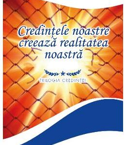 Credintele noastre creeaza realitatea noastra - Niculina Gheorghita