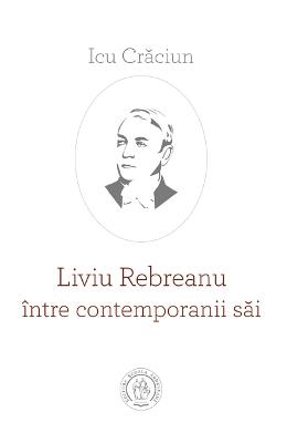 Liviu Rebreanu intre contemporanii sai - Icu Craciun 1 Liviu Rebreanu intre contemporanii sai - Icu Craciun