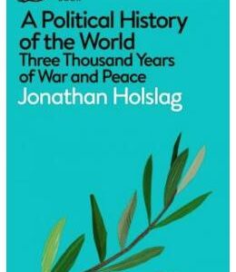 A Political History of the World: Three Thousand Years of War and Peace - Jonathan Holslag