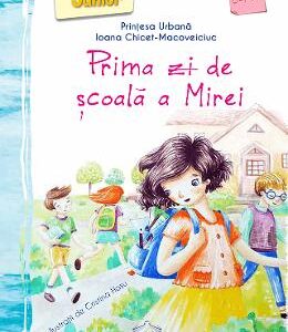 Prima zi de scoala a Mirei - Ioana Chicet-Macoveiciuc