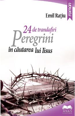 24 de trandafiri 24 de trandafiri. Peregrini in cautarea lui Iisus - Emil Ratiu