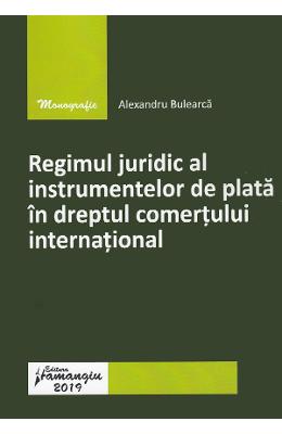 Regimul juridic al instrumentelor de plata in dreptul comertului international - Alexandru Bulearca 1 Regimul juridic al instrumentelor de plata in dreptul comertului international - Alexandru Bulearca