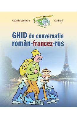 Ghid de conversatie roman-francez-rus - Cezaria Vasilache, Ala Bujor 1 Ghid de conversatie roman-francez-rus - Cezaria Vasilache, Ala Bujor