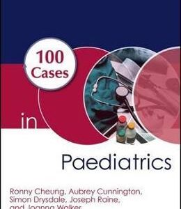 100 Cases in Paediatrics - Joseph E. Raine, Aubrey Cunnington