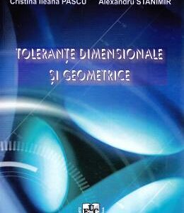 Tolerante dimensionale si geometrice - Cristina Ileana Pascu, Alexandru Stanimir