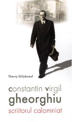 Constantin Virgil Gheorghiu, scriitorul calomniat - Thierry Gillyboeuf 1 Constantin Virgil Gheorghiu, scriitorul calomniat - Thierry Gillyboeuf