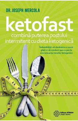 Ketofast. Combina puterea postului intermitent cu dieta ketogenetica - Dr Ketofast. Combina puterea postului intermitent cu dieta ketogenetica - Dr. Joseph Mercola