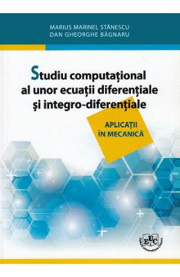 Studiu computational al unor ecuatii diferentiale si integro-diferentiale - Marius Marinel Stanescu 1 Studiu computational al unor ecuatii diferentiale si integro-diferentiale - Marius Marinel Stanescu