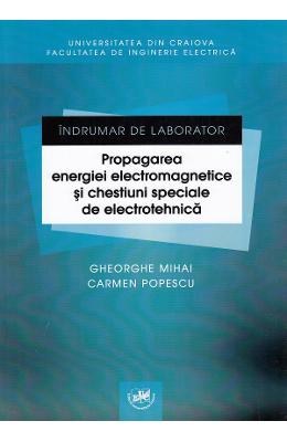 Indrumar de laborator Indrumar de laborator. Propagarea energiei electromagnetice si chestiuni speciale de electrotehnica - Gheorghe Mihai