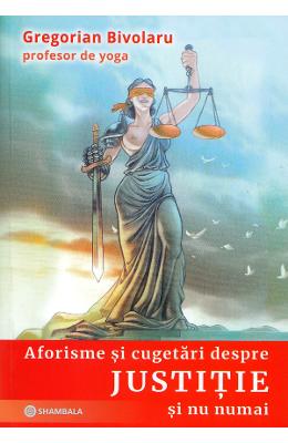 Aforisme si cugetari despre justitie si nu numai - Gregorian Bivolaru 1 Aforisme si cugetari despre justitie si nu numai - Gregorian Bivolaru