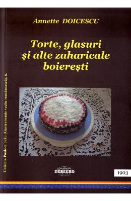 Torte, glasuri ai alte zaharicale boieresti - Annette Doicescu 1 Torte, glasuri ai alte zaharicale boieresti - Annette Doicescu