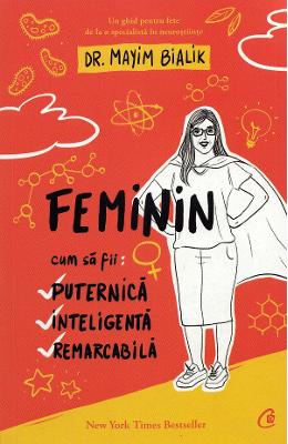 Feminin Feminin. Cum sa fii puternica, inteligenta, remarcabila - Mayim Bialik