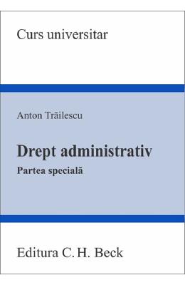 Drept administrativ Drept administrativ. Partea speciala - Anton Trailescu