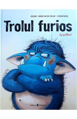 Trolul furios - Barbara van den Speulhof, Stephan Pricken 1 Trolul furios - Barbara van den Speulhof, Stephan Pricken