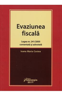Evaziunea fiscala. Legea nr Evaziunea fiscala. Legea nr.241 din 2005 comentata si adnotata - Ioana Maria Costea