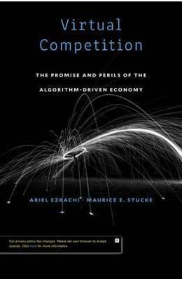 Virtual Competition: The Promise and Perils of the Algorithm-Driven Economy - Ariel Ezrachi, Maurice E Virtual Competition: The Promise and Perils of the Algorithm-Driven Economy - Ariel Ezrachi, Maurice E. Stucke