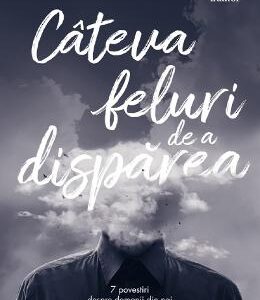 Cateva feluri de a disparea - Flavius Ardelean