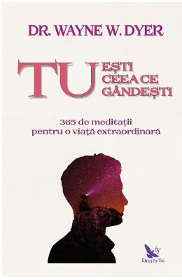 Tu esti ceea ce gandesti - Wayne W Tu esti ceea ce gandesti - Wayne W. Dyer