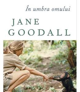 In umbra omului - Jane Goodall