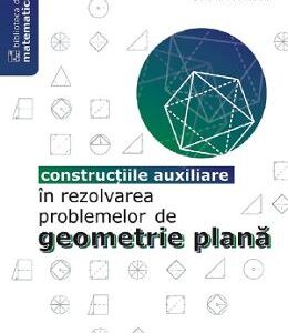 Constructiile auxiliare in rezolvarea problemelor de geometrie plana - Sorana Ionescu