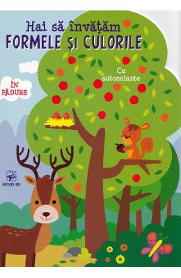 Hai sa invatam formele si culorile Hai sa invatam formele si culorile. In padure
