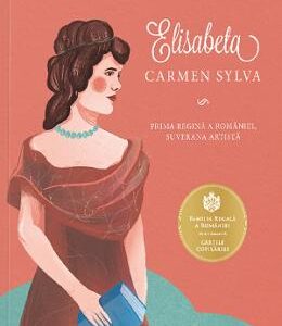 Elisabeta. Carmen Sylva - Adrian Cioroianu, Oana Mihaila