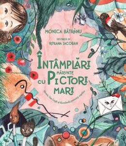 Intamplari marunte cu pictori mari - Monica Batranu