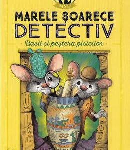 Marele soarece detectiv. Basil si pestera pisicilor - Eve Titus