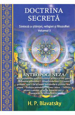 Doctrina secreta. Sinteza a stiintei, religiei si filozofiei Vol.3 - H.P Doctrina secreta. Sinteza a stiintei, religiei si filozofiei Vol.3 - H.P. Blavatsky