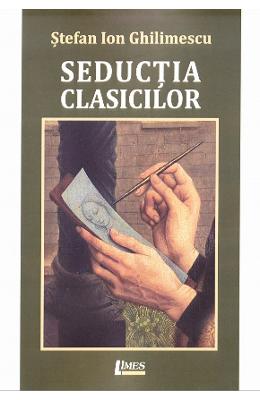Seductia clasicilor - Stefan Ion Ghilimescu 1 Seductia clasicilor - Stefan Ion Ghilimescu