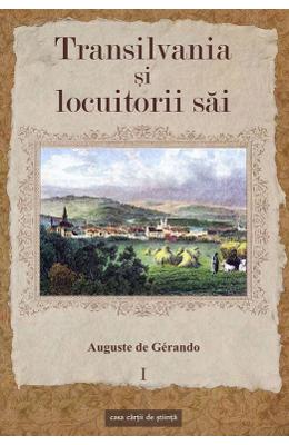 Transilvania si locuitorii sai Vol Transilvania si locuitorii sai Vol.1 - Auguste de Gerando