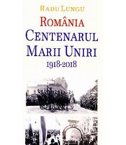 Romania - Centenarul Marii Uniri 1918-2018 - Radu Lungu