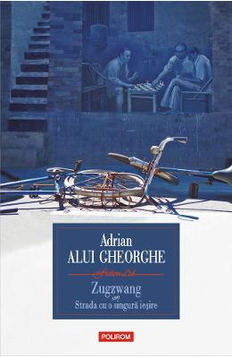 Zugzwang sau Strada cu o singura iesire - Adrian Alui Gheorghe 1 Zugzwang sau Strada cu o singura iesire - Adrian Alui Gheorghe
