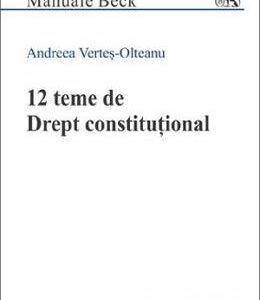 12 teme de drept constitutional - Andreea Vertes-Olteanu