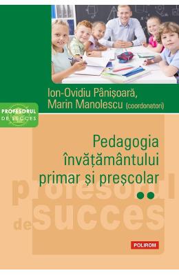 Pedagogia invatamantului primar si prescolar Vol Pedagogia invatamantului primar si prescolar Vol.2 - Ion-Ovidiu Panisoara, Marin Manolescu