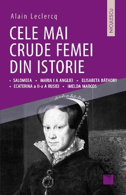 Cele mai crude femei din istorie - Alain Leclercq 1 Cele mai crude femei din istorie - Alain Leclercq
