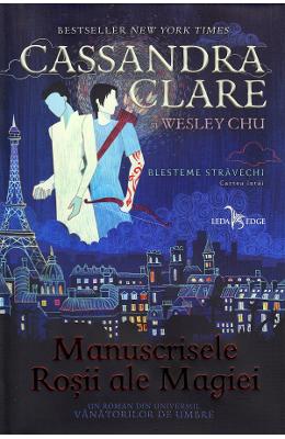 Manuscrisele Rosii ale Magiei. Blesteme stravechi Vol Manuscrisele Rosii ale Magiei. Blesteme stravechi Vol.1 - Cassandra Clare