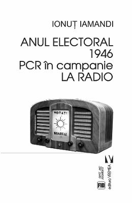 Anul electoral 1946 Anul electoral 1946. PCR in campanie la radio - Ionut Iamandi
