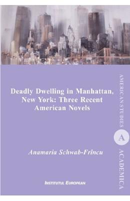 Deadly Dwelling in Manhattan, New York: Three Recent American Novels - Anamaria Schwab-Frincu 1 Deadly Dwelling in Manhattan, New York: Three Recent American Novels - Anamaria Schwab-Frincu
