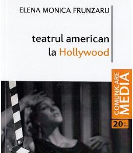 Teatrul american la Hollywood - Elena Monica Frunzaru